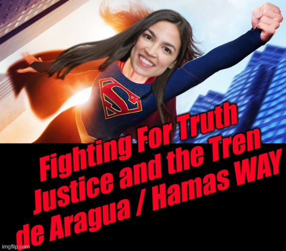 Of all the Hills to Die On  Can't wait for mid terms | Fighting For Truth Justice and the Tren de Aragua / Hamas WAY ! | image tagged in aoc super moron hamas justice meme | made w/ Imgflip meme maker