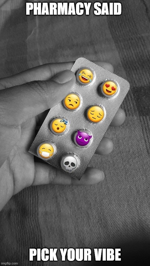 Pharmacy | PHARMACY SAID; PICK YOUR VIBE | image tagged in memes | made w/ Imgflip meme maker