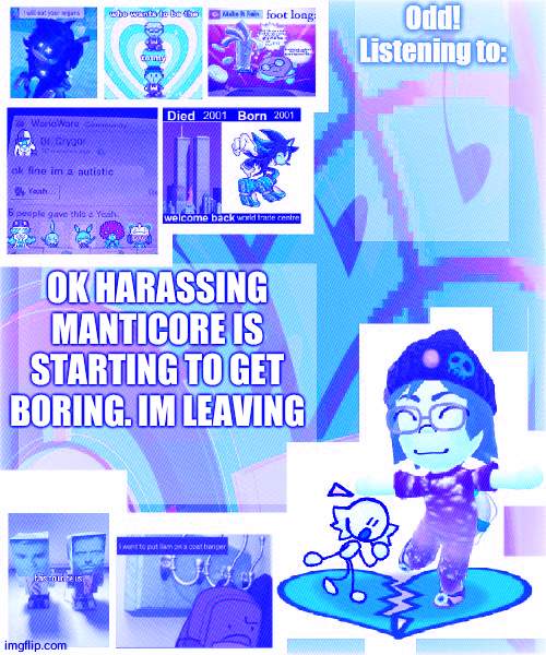 Odd announcement template mii version | OK HARASSING MANTICORE IS STARTING TO GET BORING. IM LEAVING | image tagged in odd announcement template mii version | made w/ Imgflip meme maker