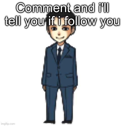 Moriarty but a shimeji | Comment and i'll tell you if i follow you | image tagged in moriarty but a shimeji | made w/ Imgflip meme maker