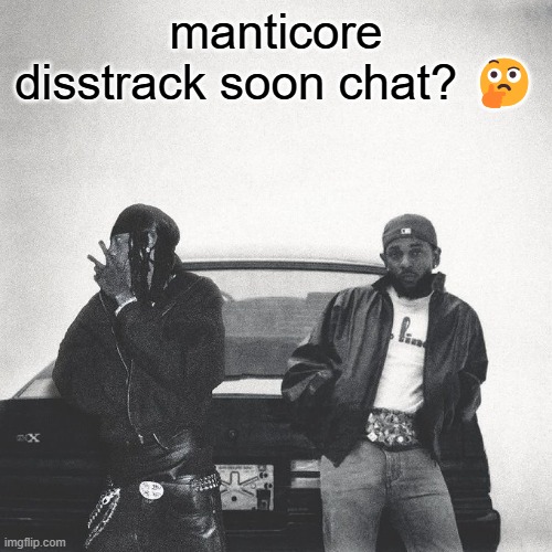 First i'ma shred a (What?) | manticore disstrack soon chat? 🤔 | image tagged in iamduckworth | made w/ Imgflip meme maker