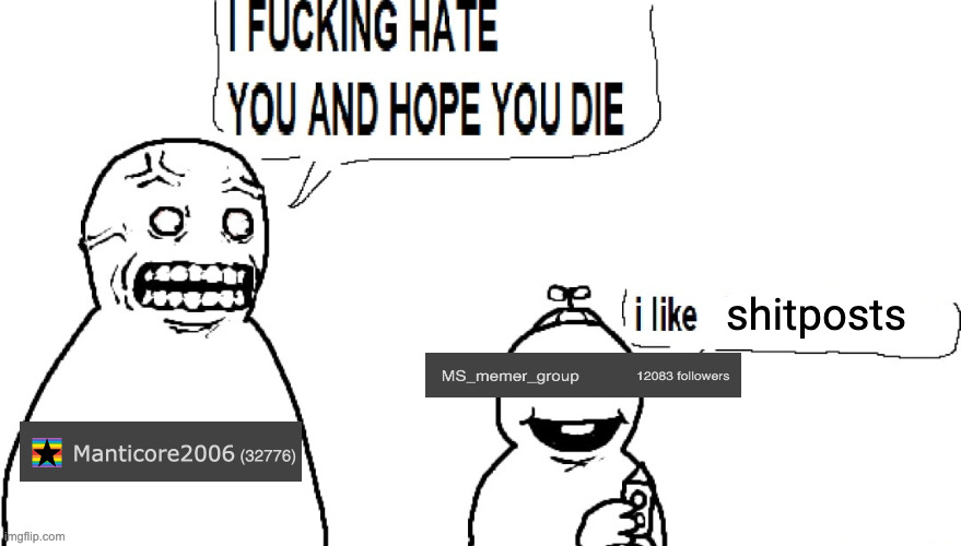 I F HATE YOU AND HOPE YOU DIE | shitposts | image tagged in i f hate you and hope you die | made w/ Imgflip meme maker