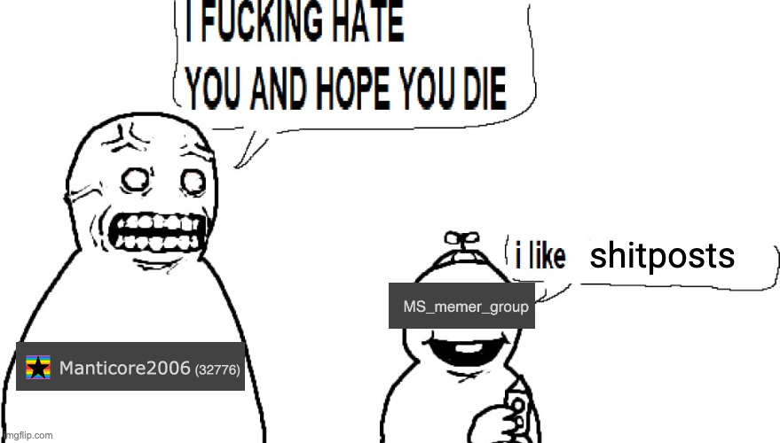 I F HATE YOU AND HOPE YOU DIE | shitposts | image tagged in i f hate you and hope you die | made w/ Imgflip meme maker
