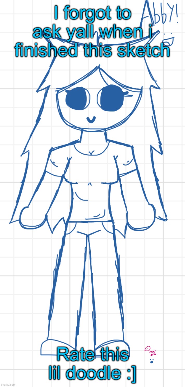 I forgot to ask yall when i finished this sketch; Rate this lil doodle :] | made w/ Imgflip meme maker