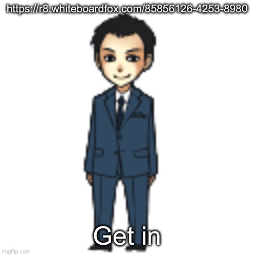 Moriarty but a shimeji | https://r8.whiteboardfox.com/85856126-4253-8980; Get in | image tagged in moriarty but a shimeji | made w/ Imgflip meme maker