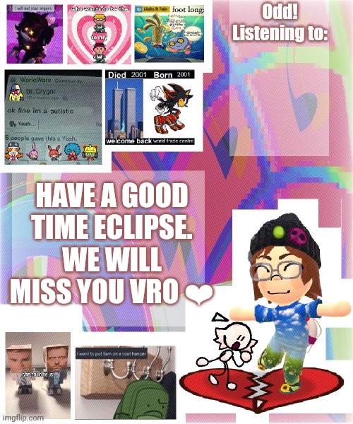 Odd announcement template mii version | HAVE A GOOD TIME ECLIPSE. WE WILL MISS YOU VRO ❤ | image tagged in odd announcement template mii version | made w/ Imgflip meme maker