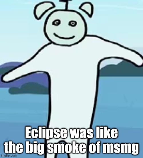 clock | Eclipse was like the big smoke of msmg | image tagged in clock | made w/ Imgflip meme maker