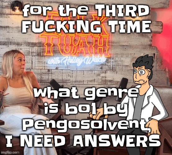 Ugh | for the THIRD FU‍CKING TIME; what genre is bo1 by Pengosolvent, I NEED ANSWERS | image tagged in hawk 002ah | made w/ Imgflip meme maker