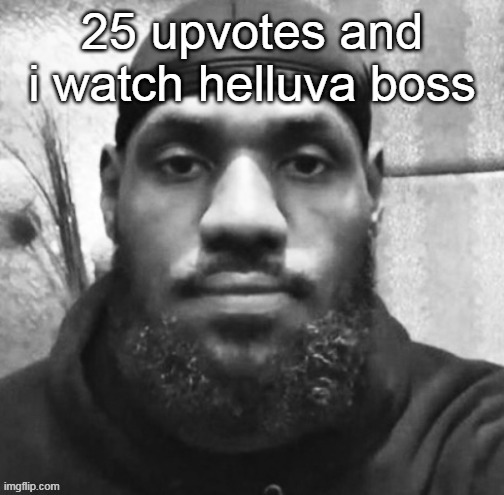 finna rot myself | 25 upvotes and i watch helluva boss | made w/ Imgflip meme maker