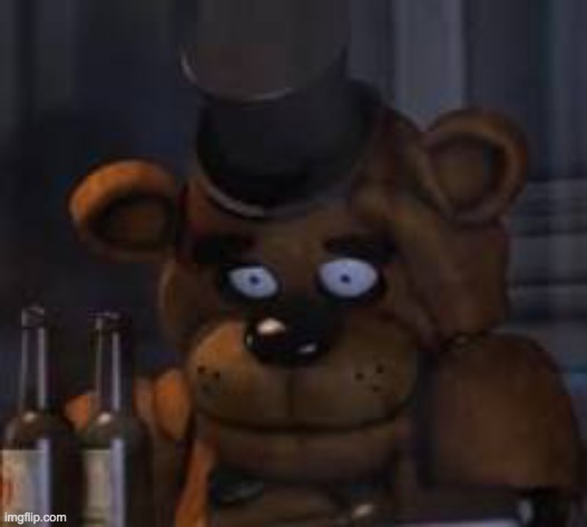 Drunk Freddy | image tagged in drunk freddy | made w/ Imgflip meme maker