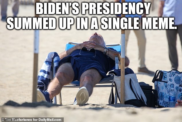 Biden Sleeping on Beach | BIDEN’S PRESIDENCY SUMMED UP IN A SINGLE MEME. | image tagged in biden sleeping on beach | made w/ Imgflip meme maker