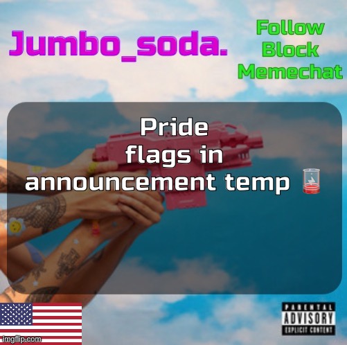 Soda’s N25vsTH3W0RLD temp | Pride flags in announcement temp 🪫 | image tagged in soda s n25 temp | made w/ Imgflip meme maker