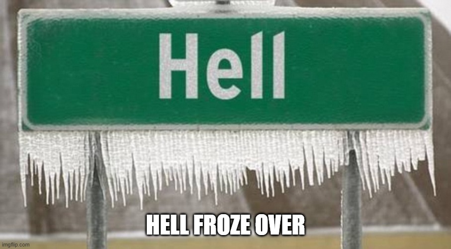 Hell | HELL FROZE OVER | image tagged in repost | made w/ Imgflip meme maker