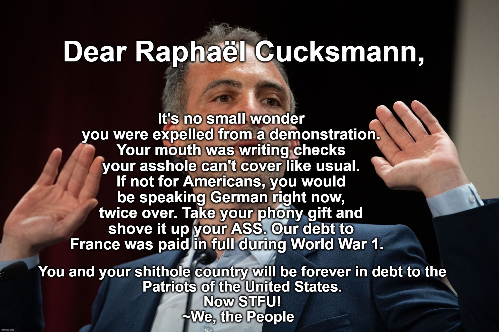 Dear Raphaël Cucksmann... | image tagged in cucks,raphael glucksmann,france,scumbag french,statue of liberty,stfu | made w/ Imgflip meme maker