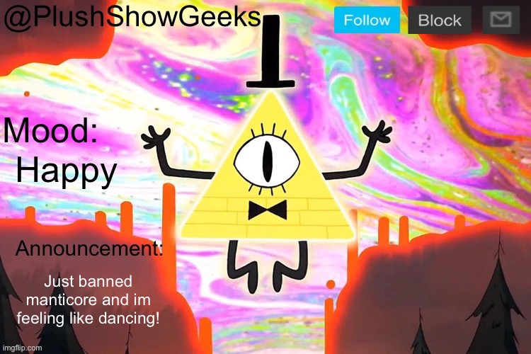 New PlushShowGeeks announcement template | Happy; Just banned manticore and im feeling like dancing! | image tagged in new plushshowgeeks announcement template | made w/ Imgflip meme maker