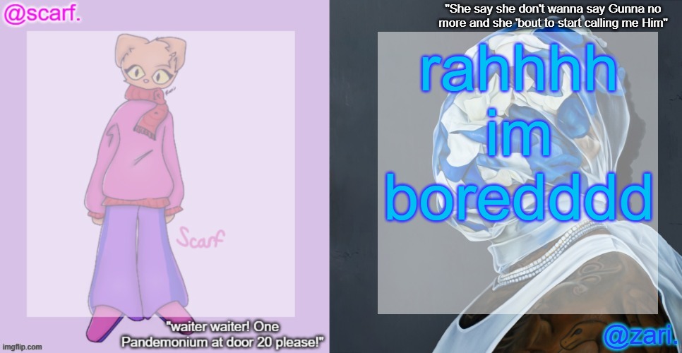 Scarf and Zari's shared template | rahhhh im boredddd | image tagged in scarf and zari's shared template | made w/ Imgflip meme maker