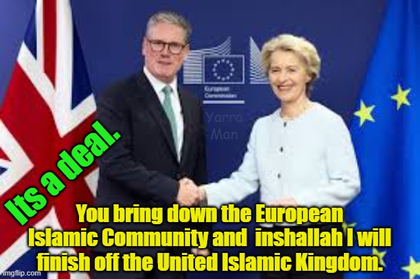 Its a deal, you destroy the EIU and inshallah I will finish off the UIK. | Yarra Man; Its a deal. You bring down the European Islamic Community and  inshallah I will finish off the United Islamic Kingdom. | image tagged in stalin bin starmer,ayatollah ursula von der leyen,european islamic union,united islamic kingdom,traitor,treason | made w/ Imgflip meme maker