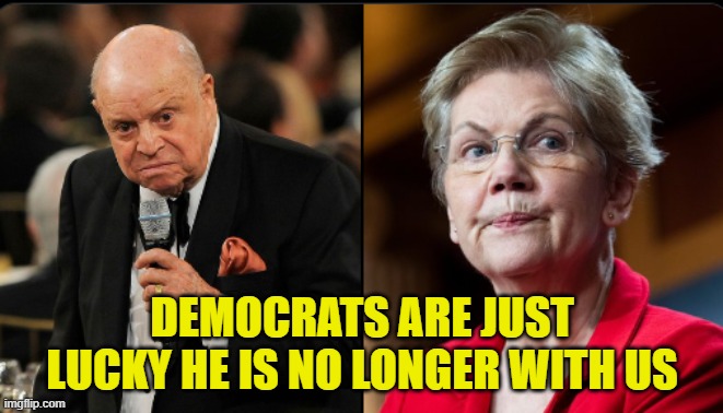 The Don would have been so lit the past four years! | DEMOCRATS ARE JUST LUCKY HE IS NO LONGER WITH US | image tagged in don rickles,insults,maga,triggered liberal,rat pack,roasts | made w/ Imgflip meme maker