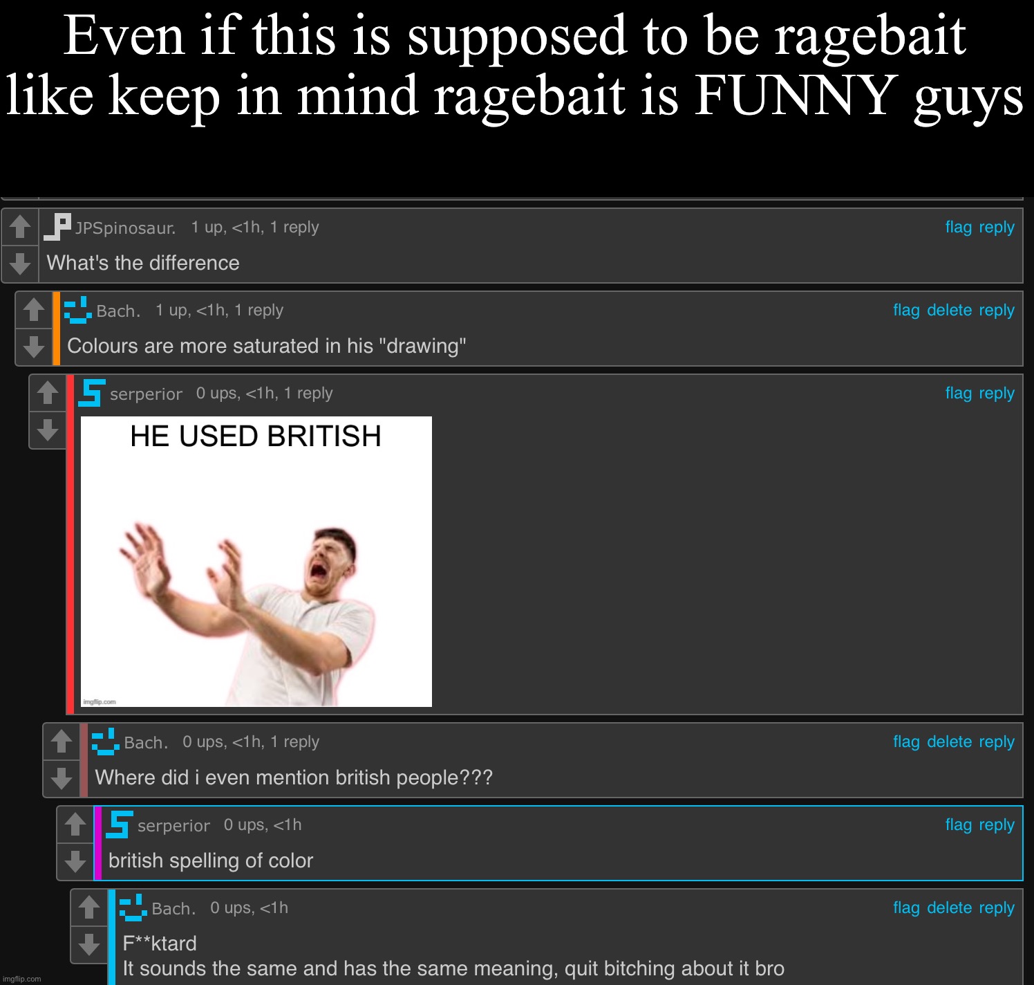 Even if this is supposed to be ragebait like keep in mind ragebait is FUNNY guys | made w/ Imgflip meme maker