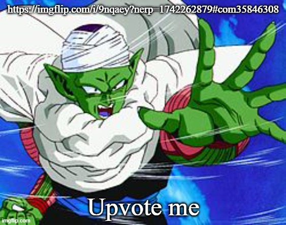 Piccolo | https://imgflip.com/i/9nqaey?nerp=1742262879#com35846308; Upvote me | image tagged in piccolo | made w/ Imgflip meme maker