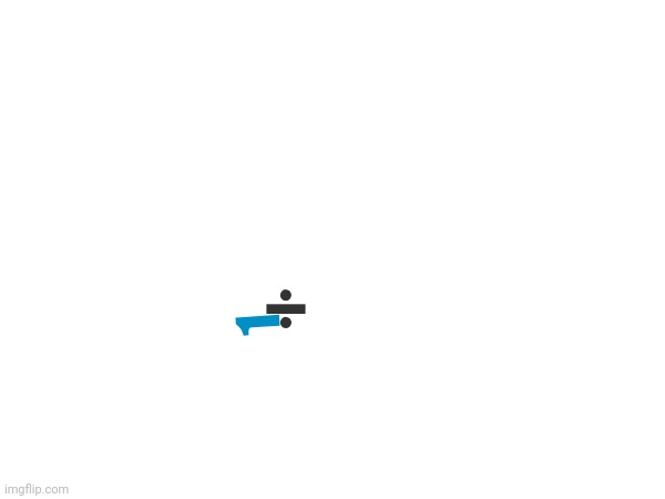 1 ÷ | made w/ Imgflip meme maker