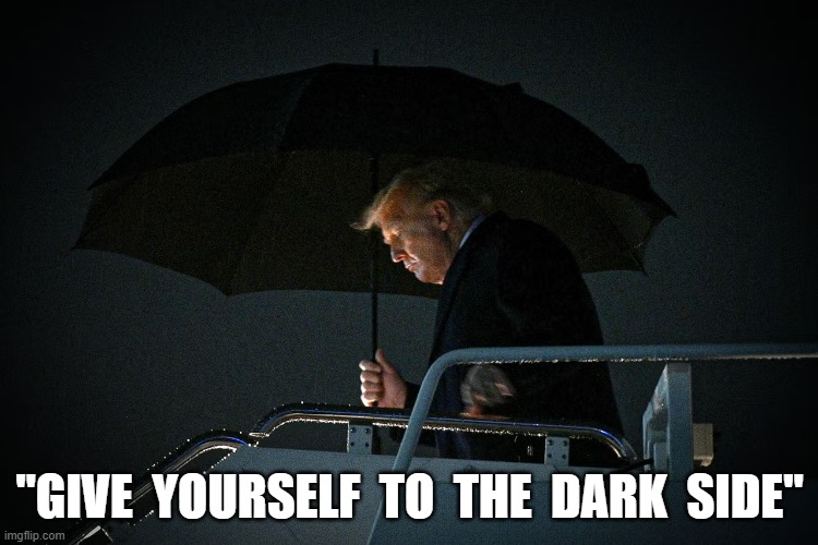 Tales From the The Dark Side | "GIVE  YOURSELF  TO  THE  DARK  SIDE" | image tagged in donald trump | made w/ Imgflip meme maker