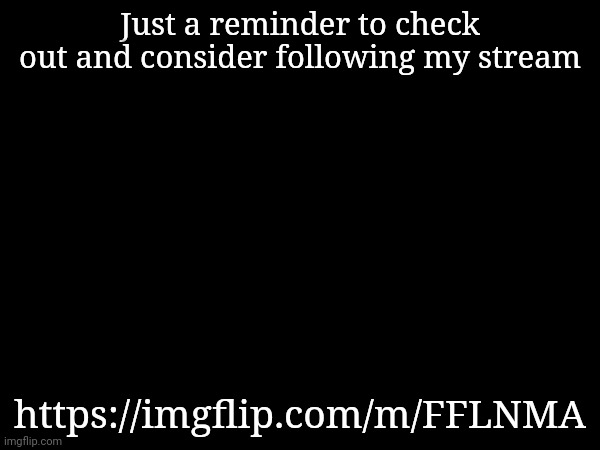 We need some users. | Just a reminder to check out and consider following my stream; https://imgflip.com/m/FFLNMA | image tagged in fan fiction,light novels,manga,anime | made w/ Imgflip meme maker