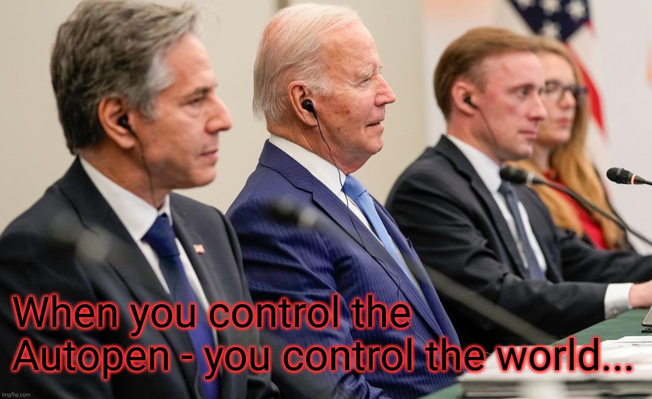 When you control the Autopen - you control the world... | made w/ Imgflip meme maker