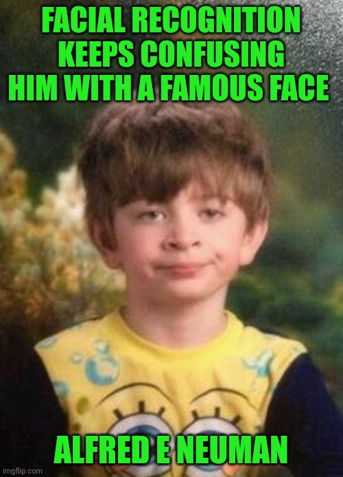 Funny | FACIAL RECOGNITION KEEPS CONFUSING HIM WITH A FAMOUS FACE; ALFRED E NEUMAN | image tagged in not impressed kid,mad,magazines,famous,artificial intelligence,confusing | made w/ Imgflip meme maker