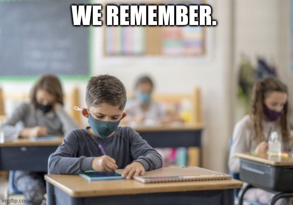 Kid in school mask | WE REMEMBER. | image tagged in kid in school mask | made w/ Imgflip meme maker