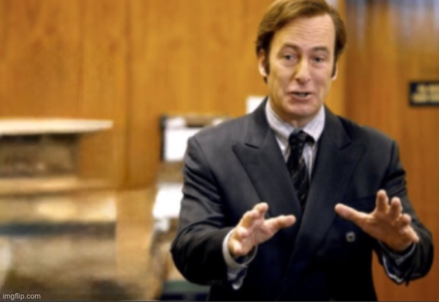 image tagged in saul goodman defending | made w/ Imgflip meme maker