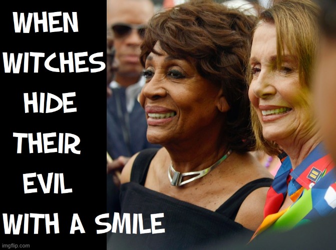 Giving Motherhood a Bad Name since the 60s... the 1860s | image tagged in vince vance,maxine waters,nancy pelosi,witches,smile,memes | made w/ Imgflip meme maker