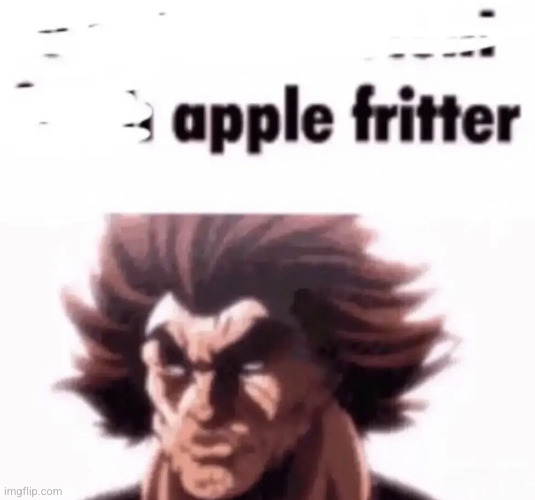 apple fritter | image tagged in apple fritter | made w/ Imgflip meme maker