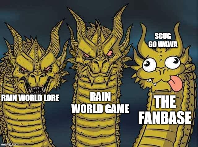 I do not intend to offend anyone, it's just that many memes are vastly different from the lore | SCUG GO WAWA; RAIN WORLD GAME; THE FANBASE; RAIN WORLD LORE | image tagged in hydra,rain world | made w/ Imgflip meme maker