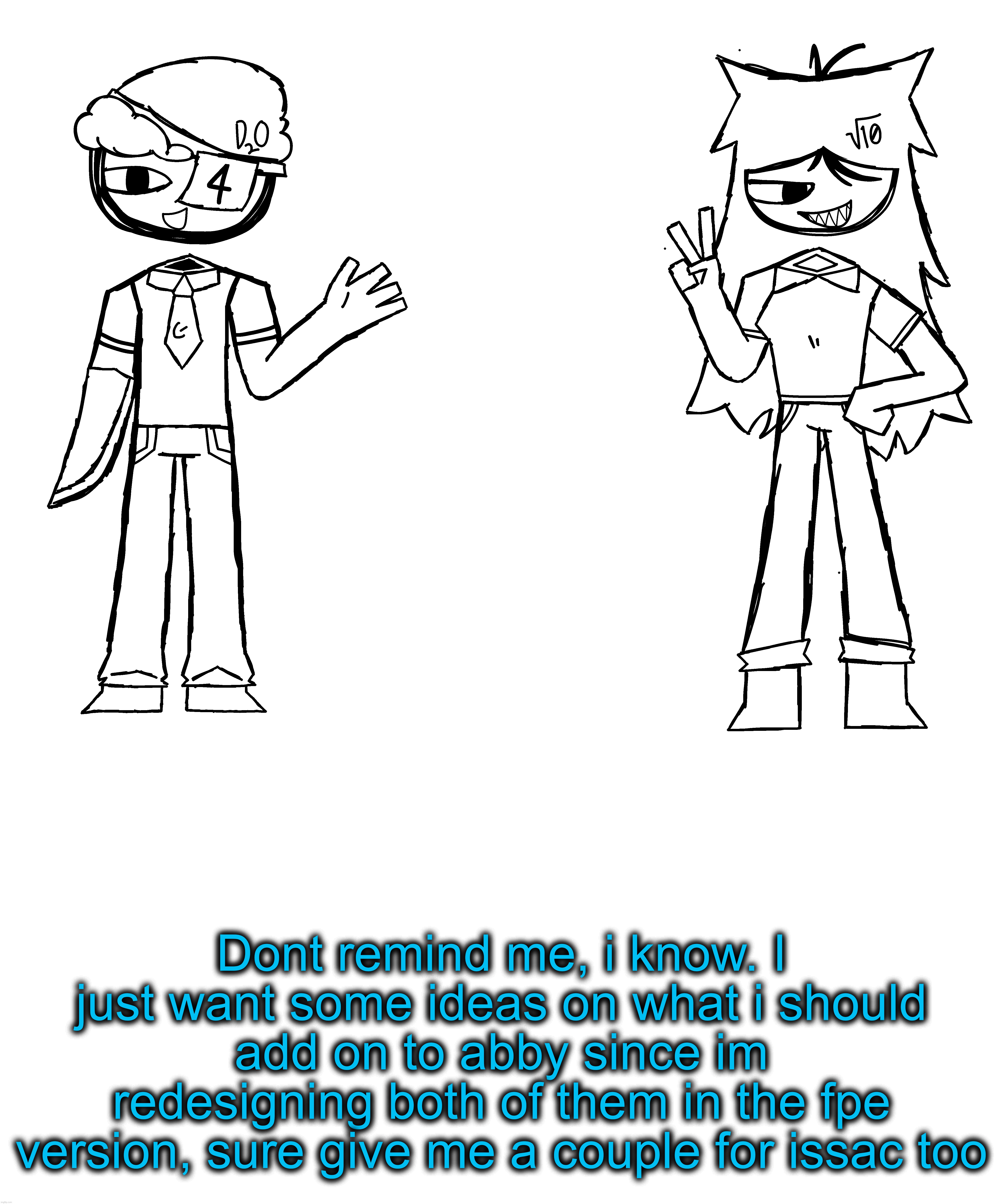 Pears | Dont remind me, i know. I just want some ideas on what i should add on to abby since im redesigning both of them in the fpe version, sure give me a couple for issac too | made w/ Imgflip meme maker