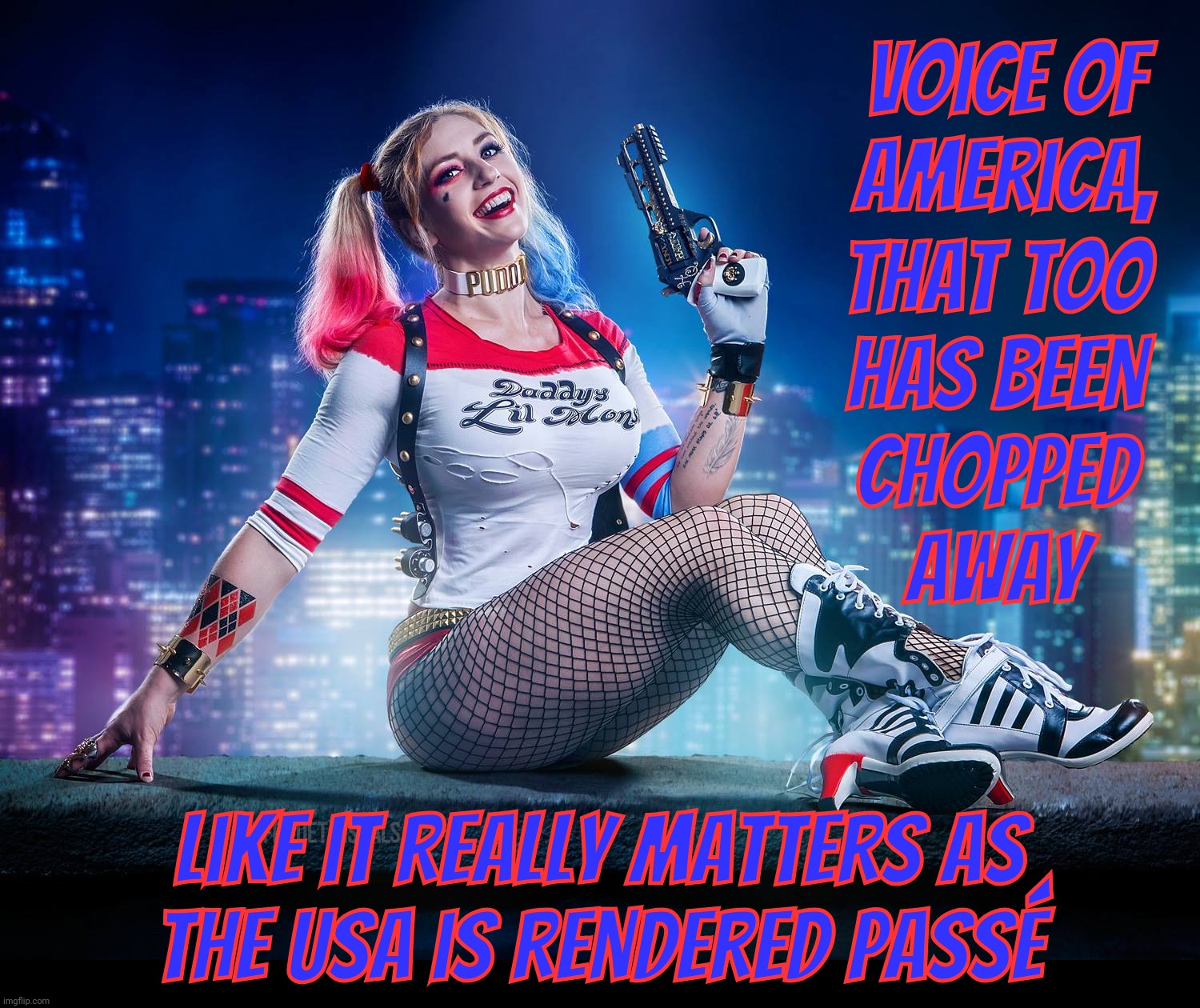 Yes, after it's been around for 80 years, DOGE J Trump has ended even VOA | Voice of 
America, That too
has been
chopped
away; Like it really matters as
the USA is rendered passé | image tagged in harley quinn by alyssa loughran,voa,voice of america,another doge cut,america's influence,being snipped away | made w/ Imgflip meme maker