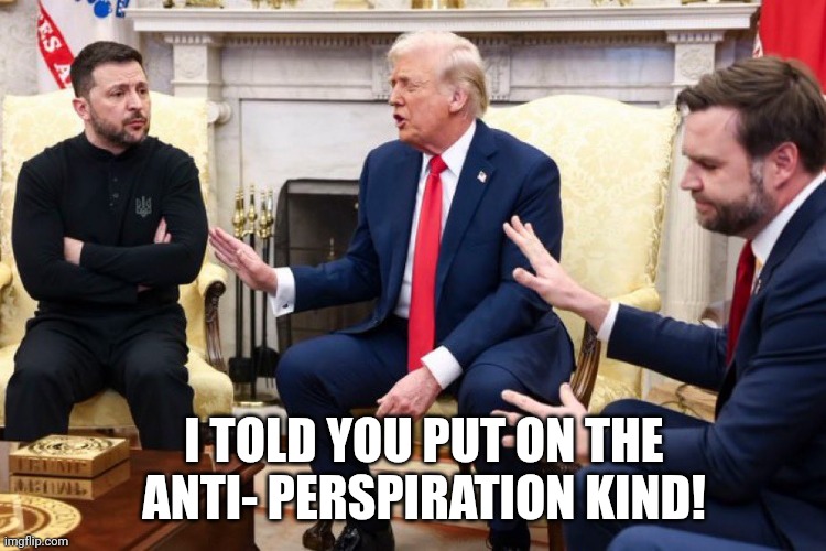 Disagree | I TOLD YOU PUT ON THE ANTI- PERSPIRATION KIND! | image tagged in disagree | made w/ Imgflip meme maker