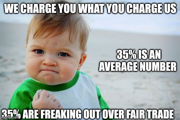 Receptacle Tariffs | WE CHARGE YOU WHAT YOU CHARGE US; 35% IS AN AVERAGE NUMBER; 35% ARE FREAKING OUT OVER FAIR TRADE | image tagged in memes,success kid original,easy peasy,47 | made w/ Imgflip meme maker