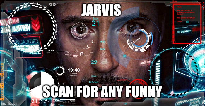 Jarvis | JARVIS SCAN FOR ANY FUNNY | image tagged in jarvis | made w/ Imgflip meme maker