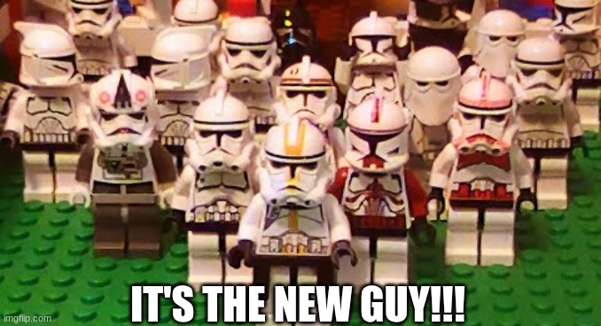 Base 327 meme | IT'S THE NEW GUY!!! | image tagged in memes,lego,star wars,movies,star wars prequels,2010s | made w/ Imgflip meme maker