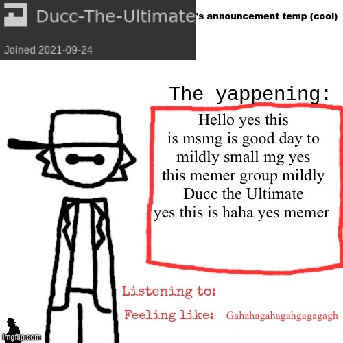 I had a stroke mb | Hello yes this is msmg is good day to mildly small mg yes this memer group mildly Ducc the Ultimate yes this is haha yes memer; Gahahagahagahgagagagh | image tagged in ducc-the-ultimate's announcement temp cool | made w/ Imgflip meme maker