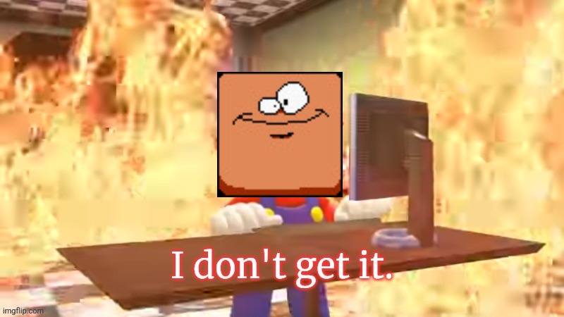Mario I don't get it | image tagged in mario i don't get it | made w/ Imgflip meme maker