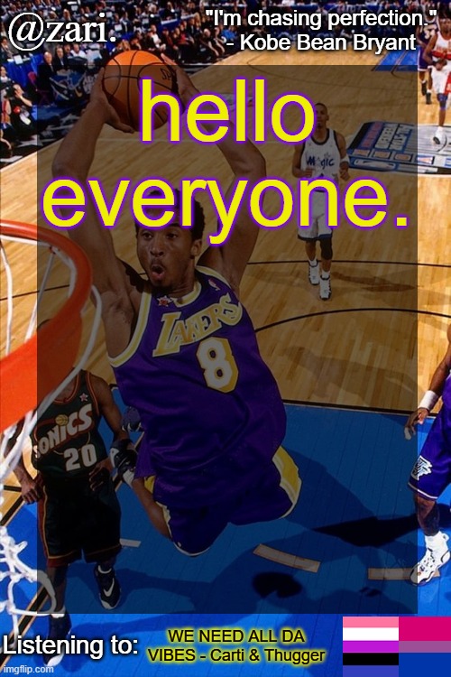 zari.'s Kobe Bryant temp | hello everyone. WE NEED ALL DA VIBES - Carti & Thugger | image tagged in zari 's kobe bryant temp | made w/ Imgflip meme maker