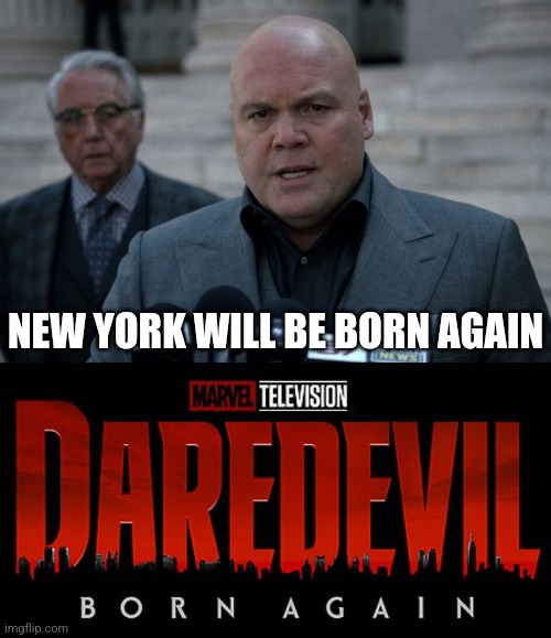 NEW YORK WILL BE BORN AGAIN | image tagged in memes,funny,daredevil,marvel,disney plus,kingpin | made w/ Imgflip meme maker