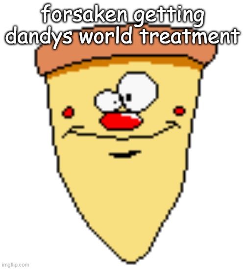 my butthoel reaction image | forsaken getting dandys world treatment | image tagged in my butthoel reaction image | made w/ Imgflip meme maker