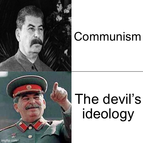 Communism should be renamed to the devil’s ideology | Communism; The devil’s ideology | image tagged in drake joseph stalin,communism,the devil,facts | made w/ Imgflip meme maker