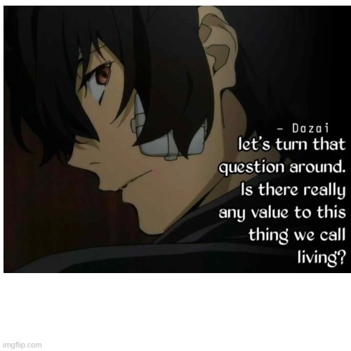 its there? | image tagged in bsd,dazai | made w/ Imgflip meme maker