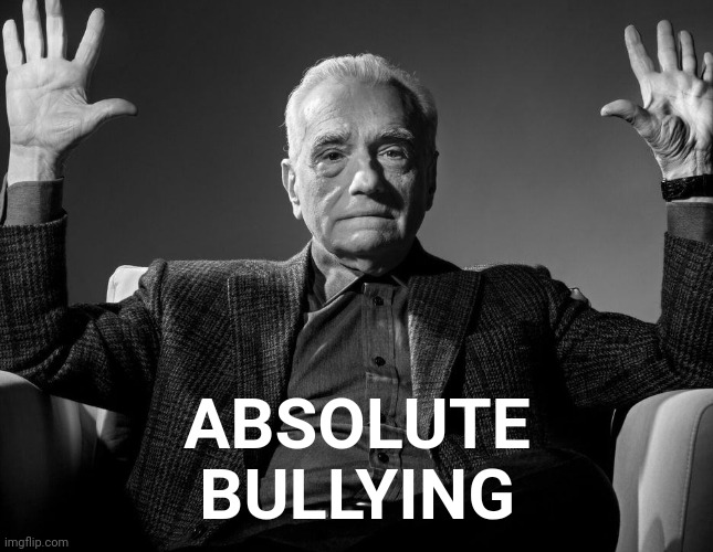 Absolute Cinema | ABSOLUTE
BULLYING | image tagged in absolute cinema | made w/ Imgflip meme maker