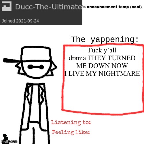 Mirror man Jack stauber | Fuck y’all drama THEY TURNED ME DOWN NOW I LIVE MY NIGHTMARE | image tagged in ducc-the-ultimate's announcement temp cool | made w/ Imgflip meme maker