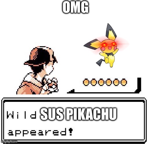 Blank Wild Pokemon Appears | OMG; SUS PIKACHU | image tagged in blank wild pokemon appears | made w/ Imgflip meme maker